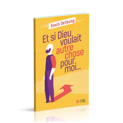 Et si Dieu voulait autre chose pour moi…