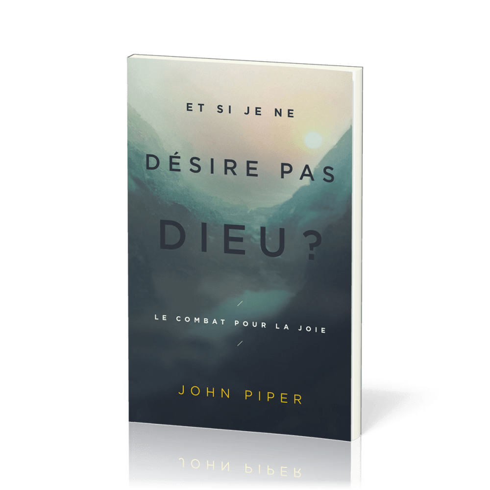 Et si je ne désire pas Dieu ? - Le combat pour la joie