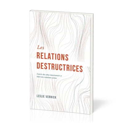Relations destructrices (Les) - Guérir des abus émotionnels et bâtir des relations saines