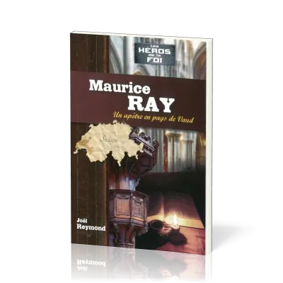 Maurice Ray: Un apôtre en pays de Vaud - [collection Les Héros de la foi]