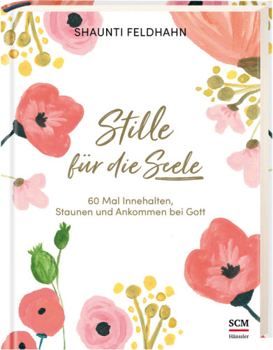 Stille für die Seele - 60 Mal Innehalten, Staunen und Ankommen bei Gott