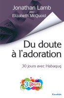 Du doute à l’adoration - 30 jours avec Habaquq