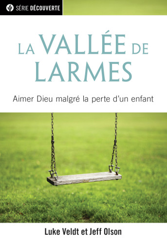 Vallée des larmes (La) - Aimer Dieu malgré la perte d'un enfant [brochure NPQ série découverte]