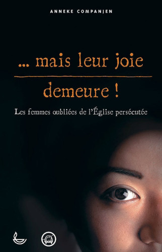 Mais leur joie demeure! - Les femmes oubliées de l'Église persécutée