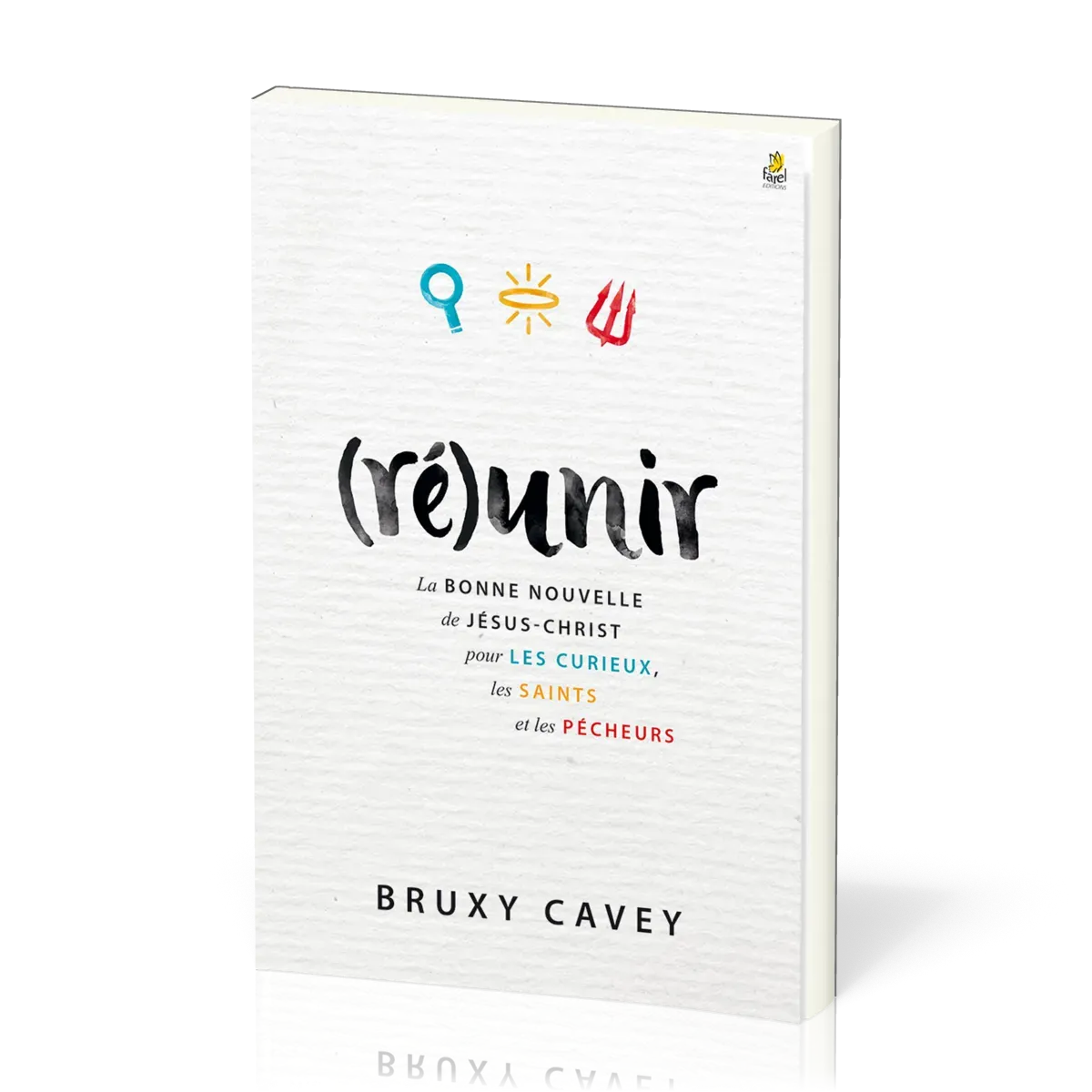 (Ré)unir - La Bonne Nouvelle de Jésus-Christ pour les curieux, les saints et les pécheurs