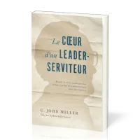 Cœur d'un leader-serviteur (Le) - Recueil de lettres pastorales pour former et guider les leaders...