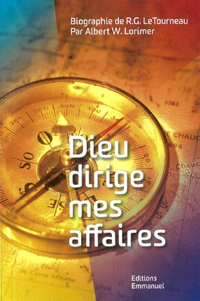 Dieu dirige mes affaires - Biographie de R.G. LeTourneau