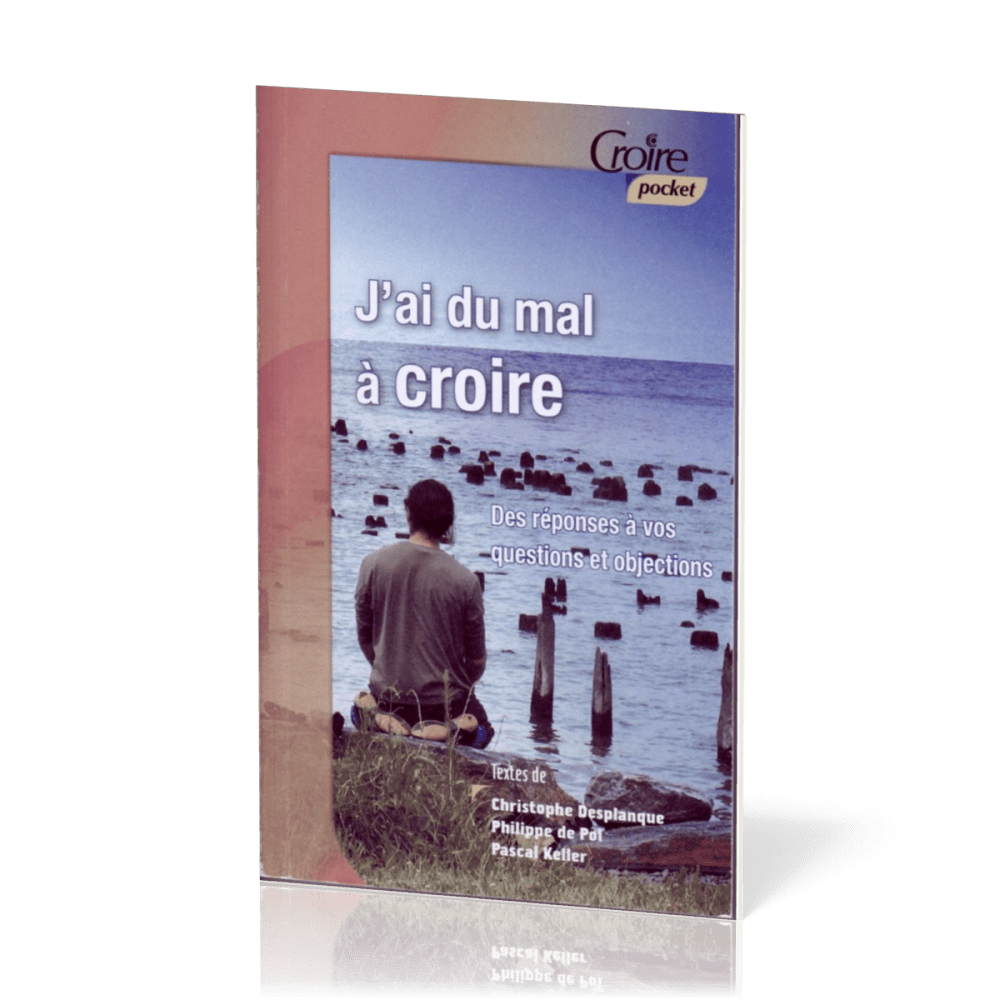 J'ai du mal à croire - Des réponses à vos questions et objections