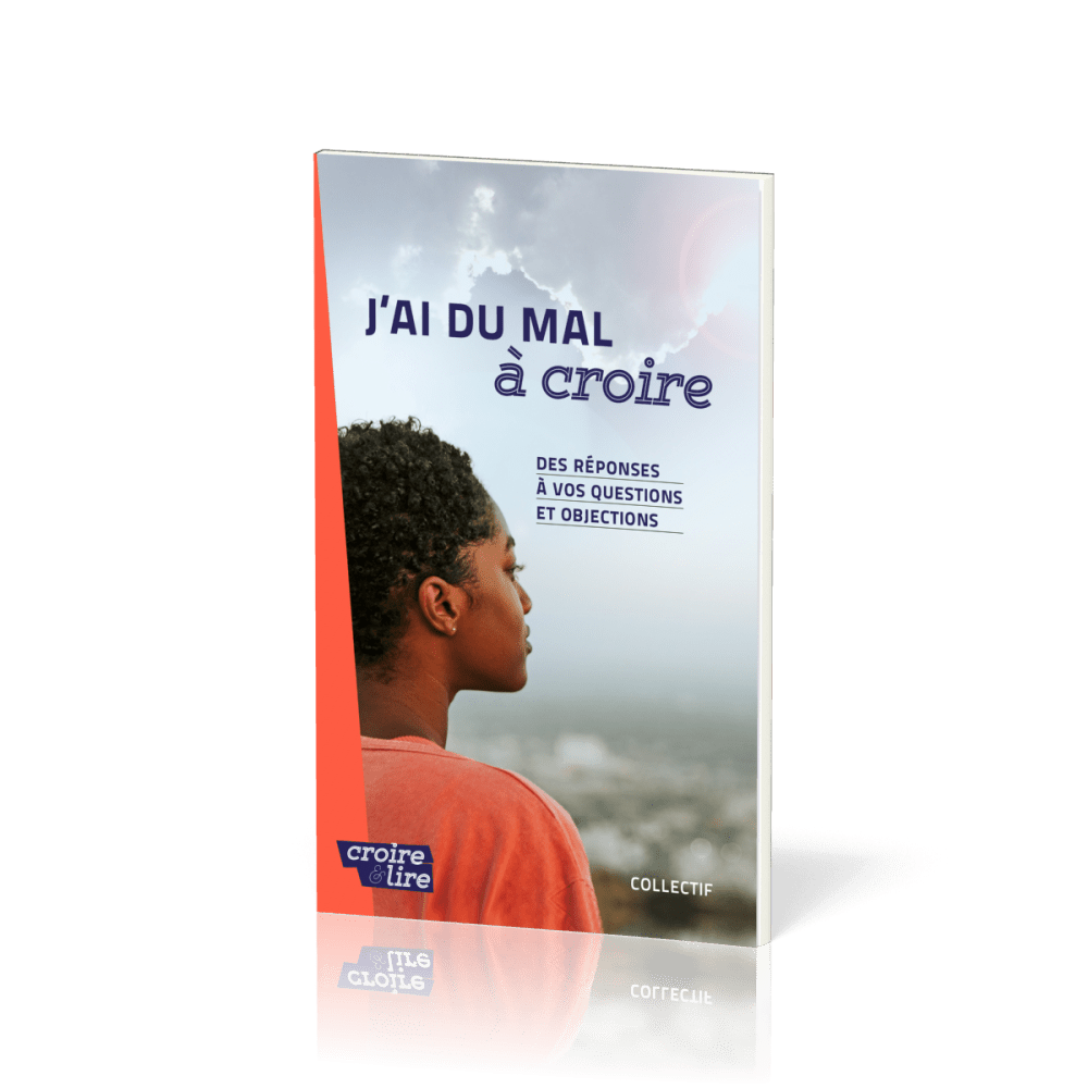 J'ai du mal à croire - Des réponses à vos questions et objections. Tome 1