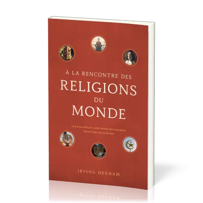 À la rencontre des religions du monde - Une évaluation chrétienne des grandes traditions religieuses