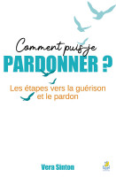 Comment puis-je pardonner ? - Les étapes vers la guérison et le pardon