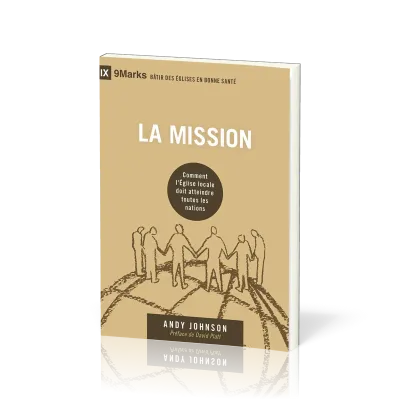Mission (La) - Comment l'Église locale doit atteindre toutes les nations [coll. 9Marks - Bâtir...