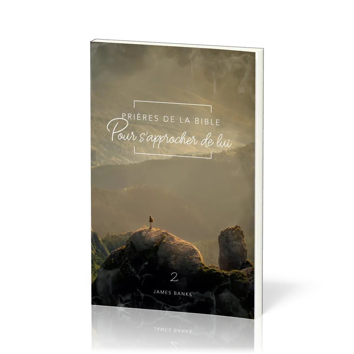 Prières de la Bible - volume 2 - Pour s'approcher de Lui