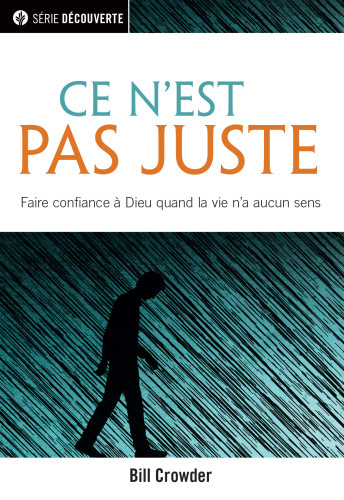 Ce n'est pas juste - Faire confiance à Dieu quand la vie n'a aucun sens [brochure NPQ série...