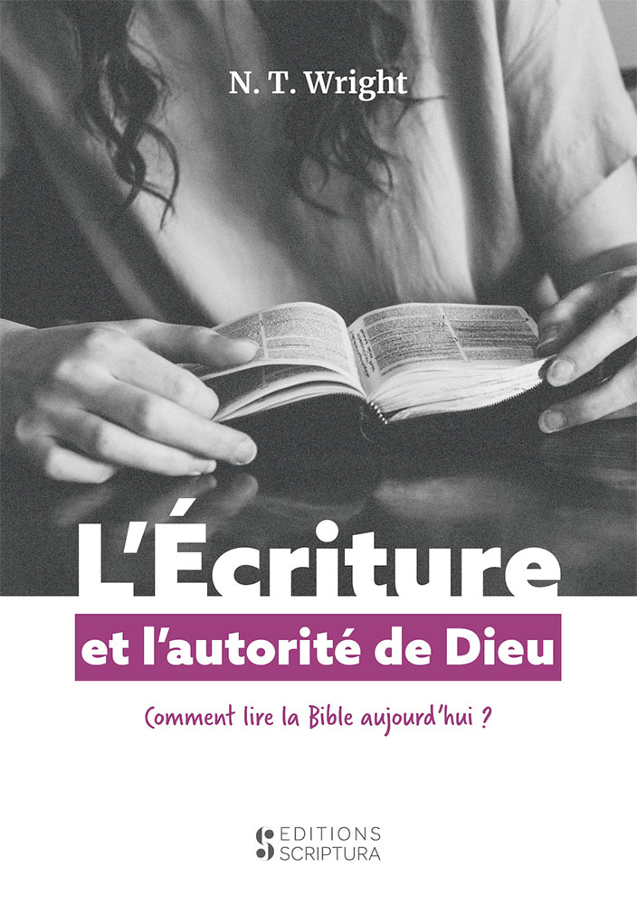 L’Écriture et l’autorité de Dieu - Comment lire la Bible aujourd’hui ?