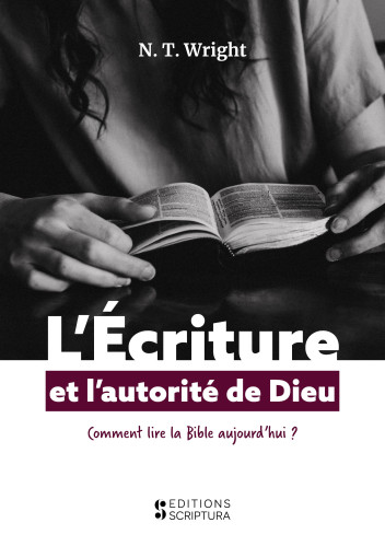 L’Écriture et l’autorité de Dieu - Comment lire la Bible aujourd’hui ?