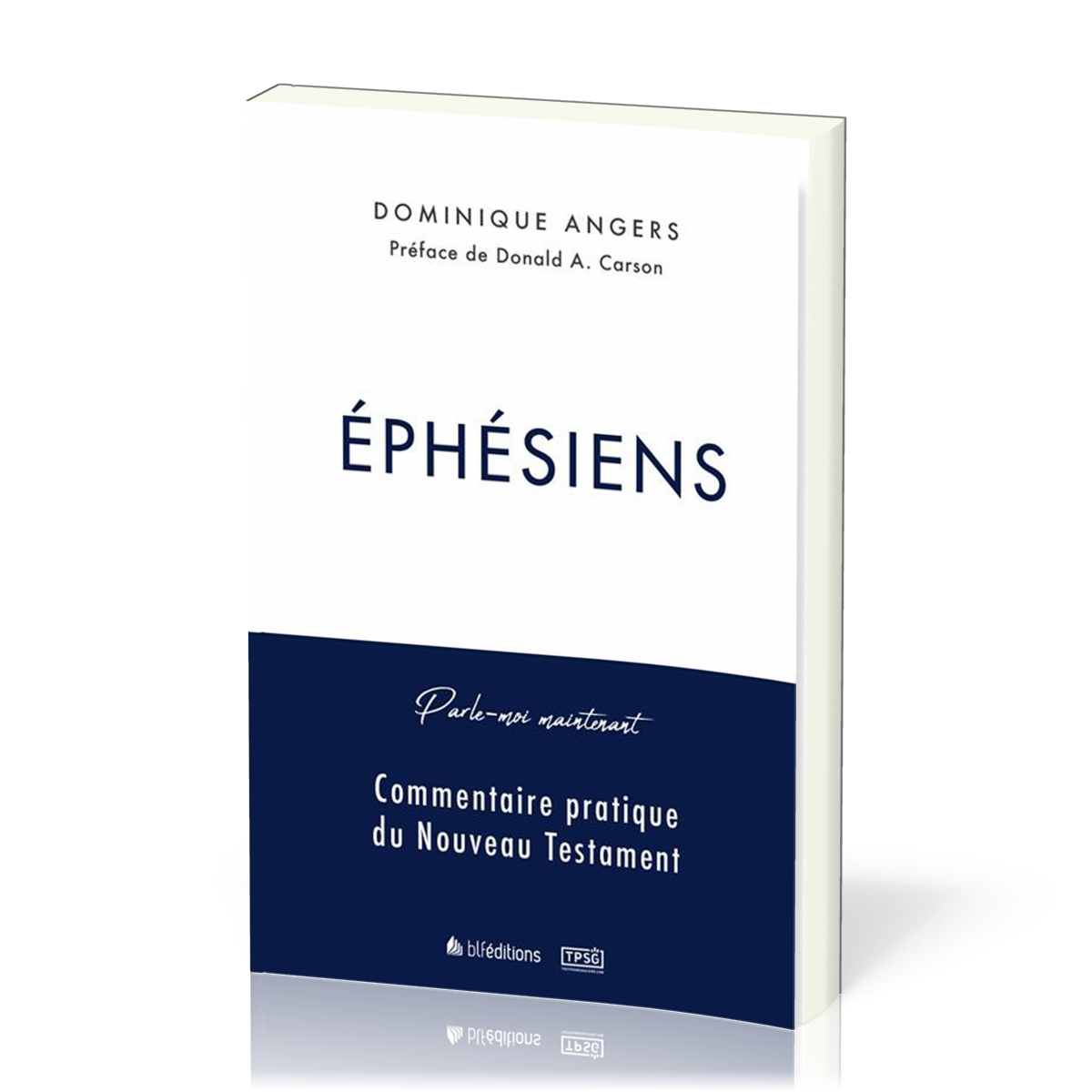 Éphésiens - [collection Parle-moi maintenant] Commentaire pratique du Nouveau Testament