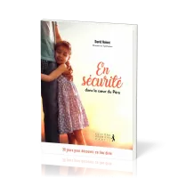 En sécurité dans le cœur du père - 30 jours pour découvrir ce lieu divin