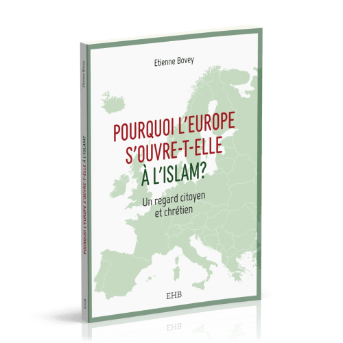 Pourquoi l'Europe s'ouvre-t-elle à l'islam? - Un regard citoyen et chrétien