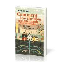 Comment être chrétien dans un monde qui ne l’est plus - Le pari bénédictin