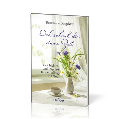 Ich schenk dir etwas Zeit - Geschichten und Impulse für den Alltag mit Gott