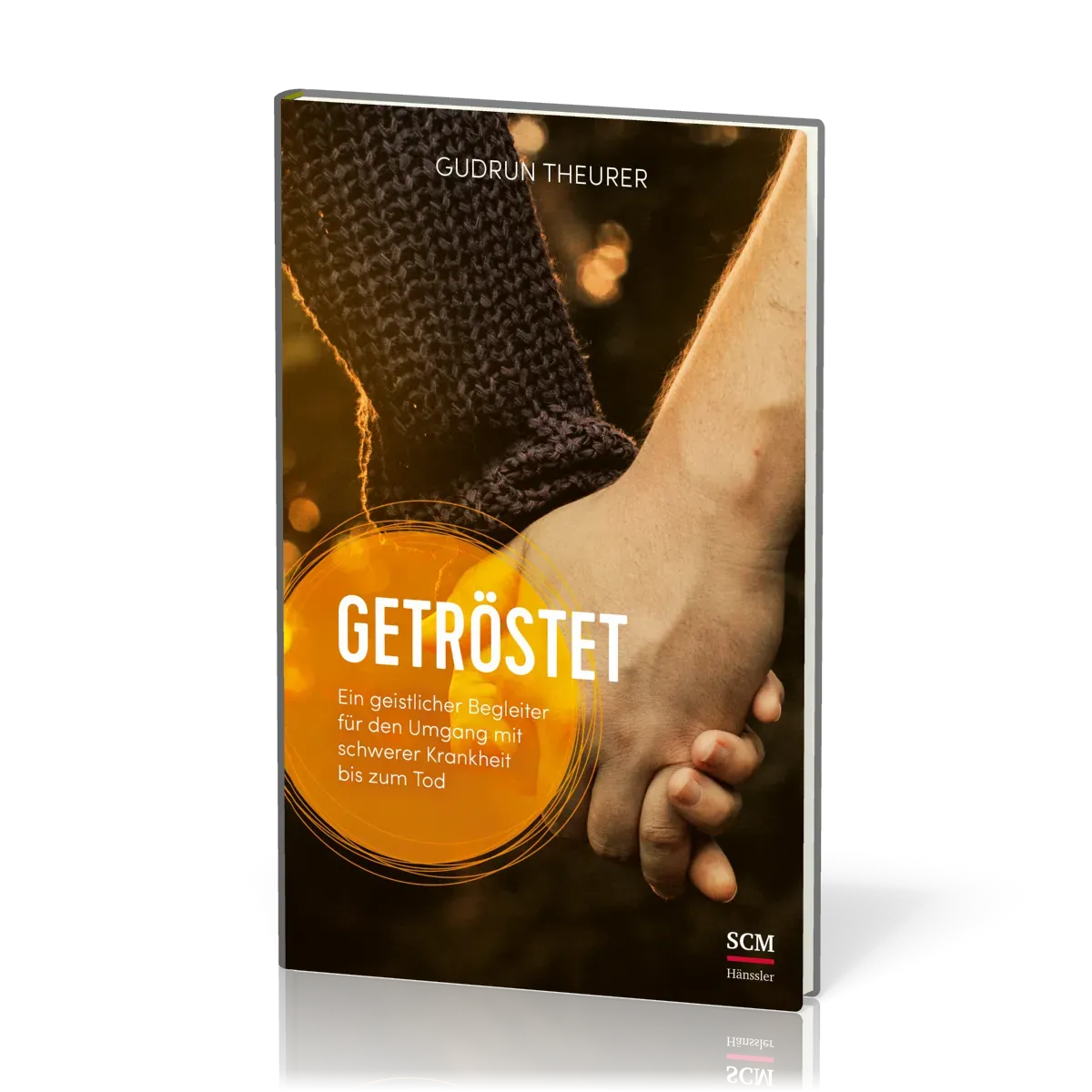 Getröstet - Ein geistlicher Begleiter für den Umgang mit schwerer Krankheit bis zum Tod