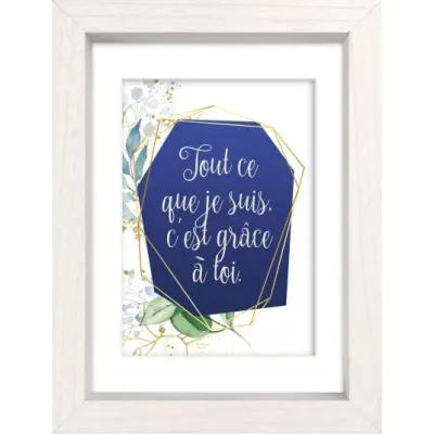 Mon cadre inspiration - Tout ce que je suis c'est grâce à toi