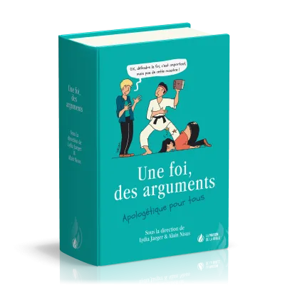 Une foi, des arguments - Apologétique pour tous