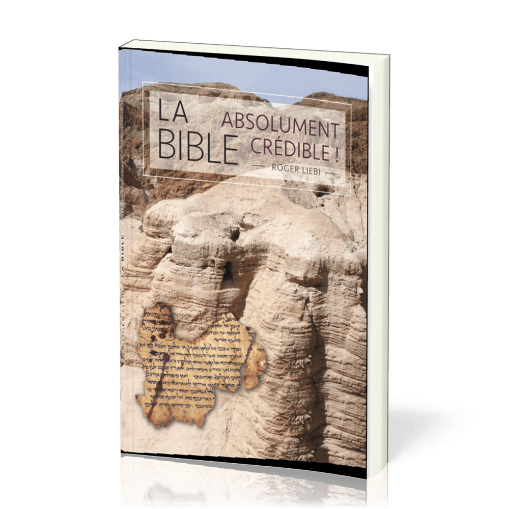 Bible (La) - absolument crédible !