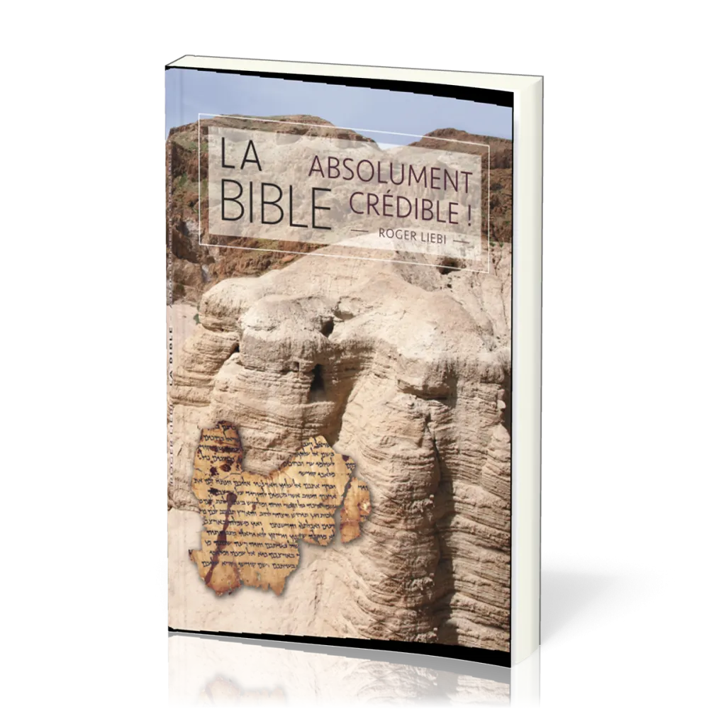 Bible (La) - absolument crédible !