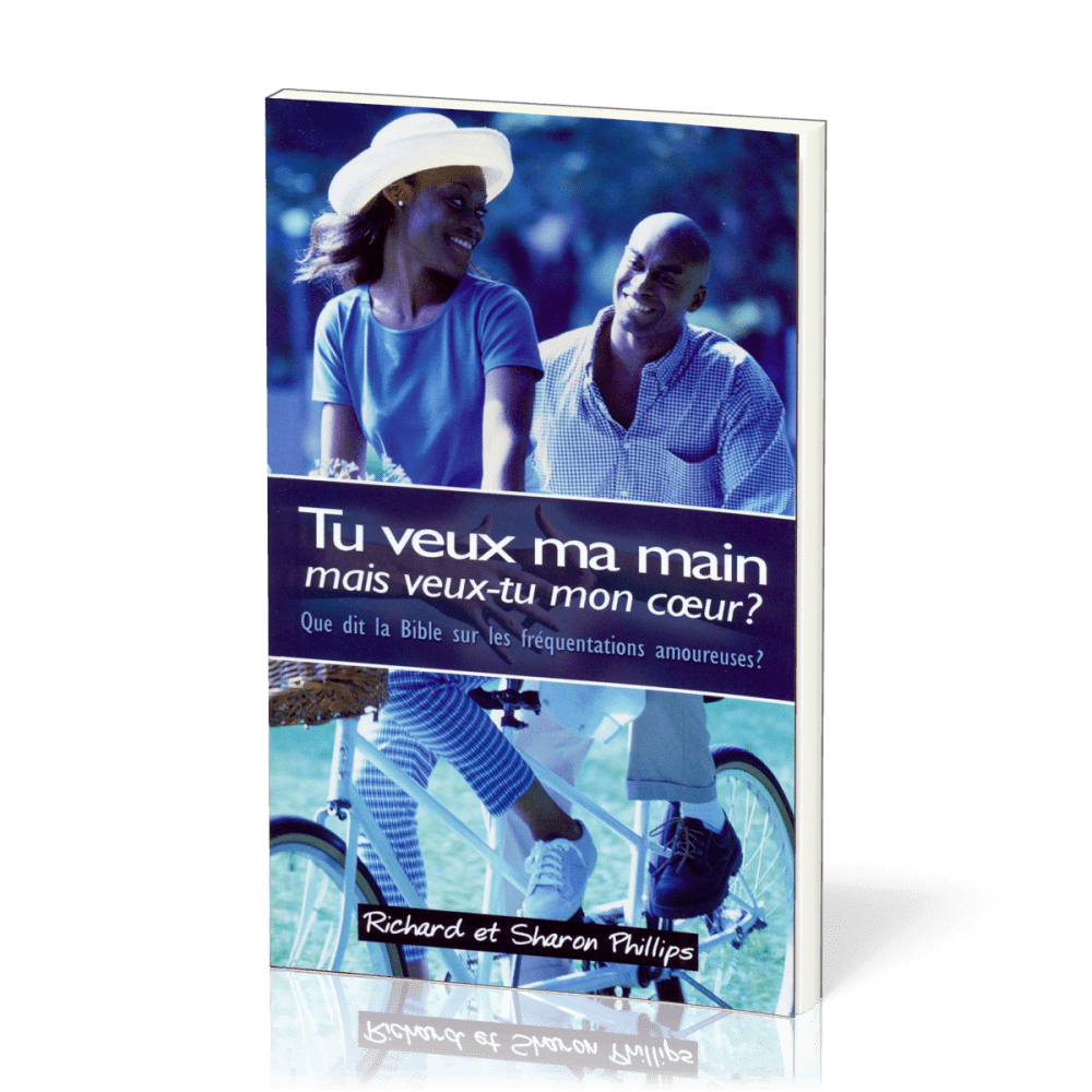 Tu veux ma main, mais veux-tu mon coeur? - Que dit la Bible sur les fréquentations amoureuses?