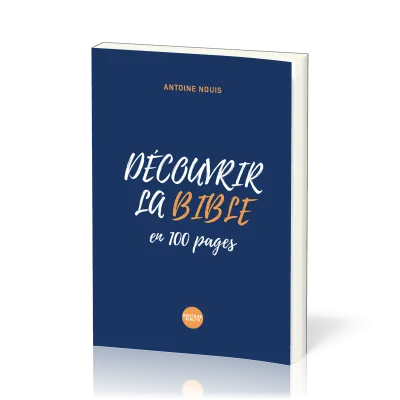 Découvrir la Bible en 100 pages - De la Genèse à l'Apocalypse en 100 pages