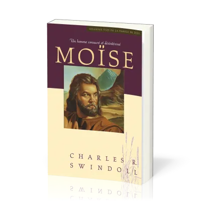 Moïse, un homme consacré et désintéressé - [Collection Grandes vies de la Parole de Dieu]