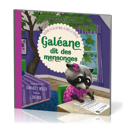Galéane dit des mensonges - Quand tu as du mal à dire la vérité [Leçons de vie pour cœurs tendres]