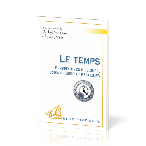 Temps (Le) - Perspectives bibliques, scientifiques et pratiques [collection Terre Nouvelle]