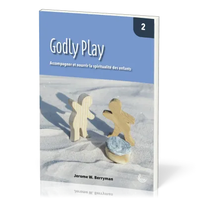Godly Play, vol.2 - Accompagner et nourrir la spiritualité des enfants