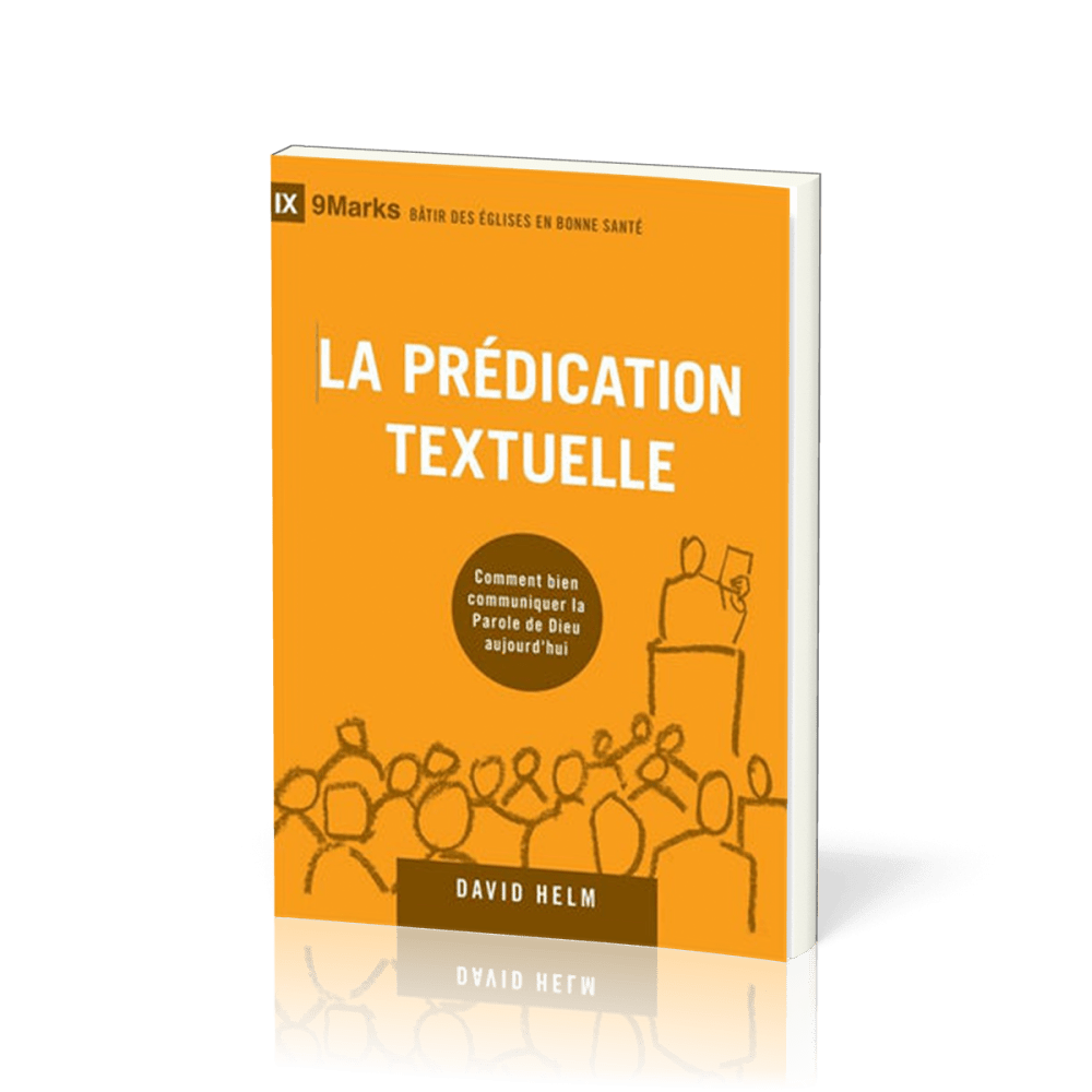 Prédication textuelle (La) - Comment bien communiquer la Parole de Dieu aujourd'hui [coll. 9Marks...