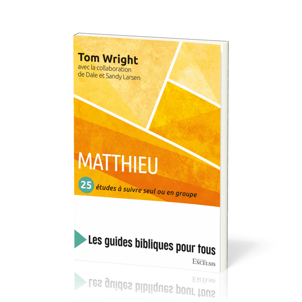 Matthieu : 25 études à suivre seul ou en groupe - [coll. Les guides bibliques pour tous]