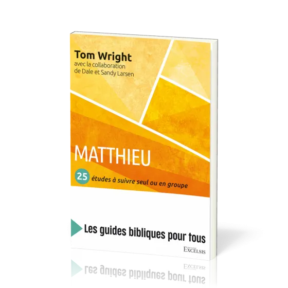 Matthieu : 25 études à suivre seul ou en groupe - [coll. Les guides bibliques pour tous]
