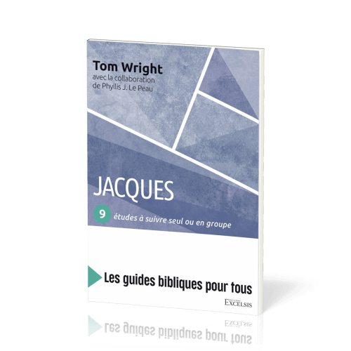 Jacques : 9 études à suivre seul ou en groupe - [coll. Les guides bibliques pour tous]