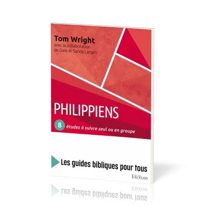 Philippiens : 8 études à suivre seul ou en groupe - [coll. Les guides bibliques pour tous]