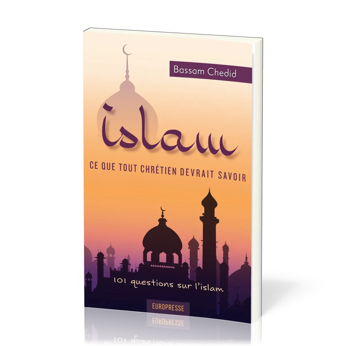 Islam, ce que tout chrétien devrait savoir - 101 questions sur l'islam