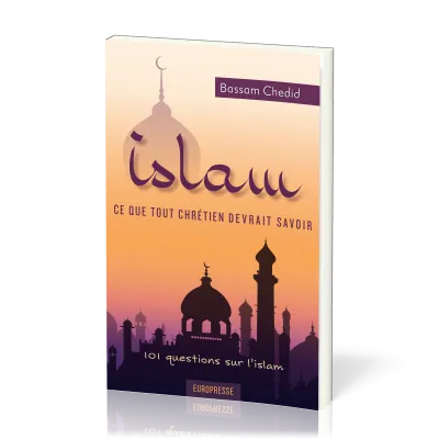 Islam, ce que tout chrétien devrait savoir - 101 questions sur l'islam