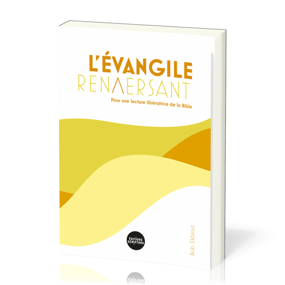 Évangile renversant (L') - Pour une lecture libératrice de la Bible