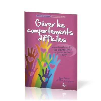 Gérer les comportements difficiles  - Conseils pratiques pour les animateurs de groupes d'enfants...