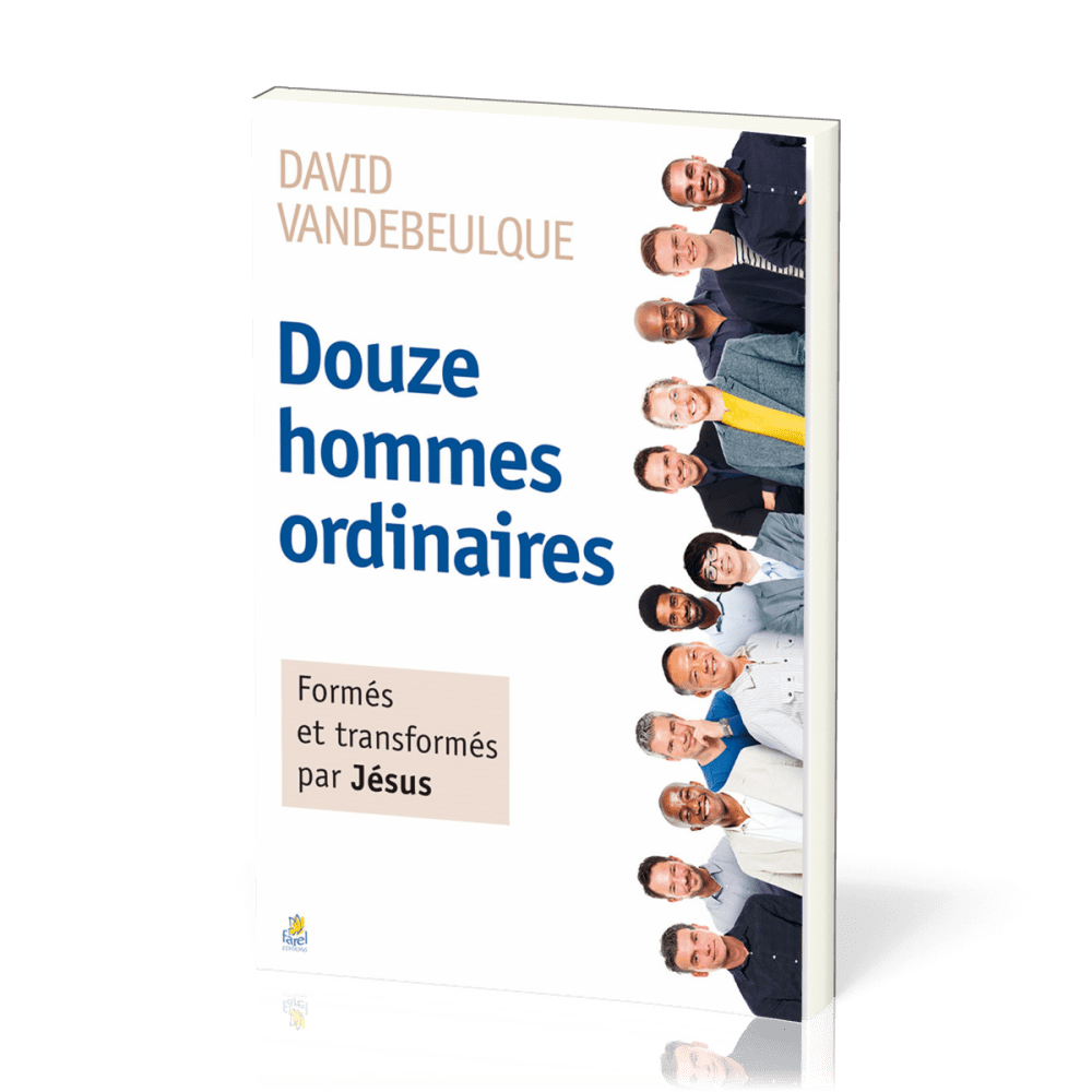 Douze hommes ordinaires [Nouvelle édition] - Formés et transformés par Jésus