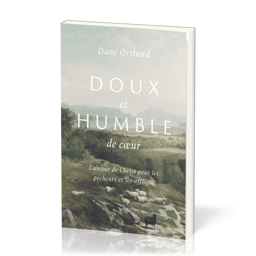 Doux et humble de cœur - L'amour de Christ pour les pêcheurs et les affligés