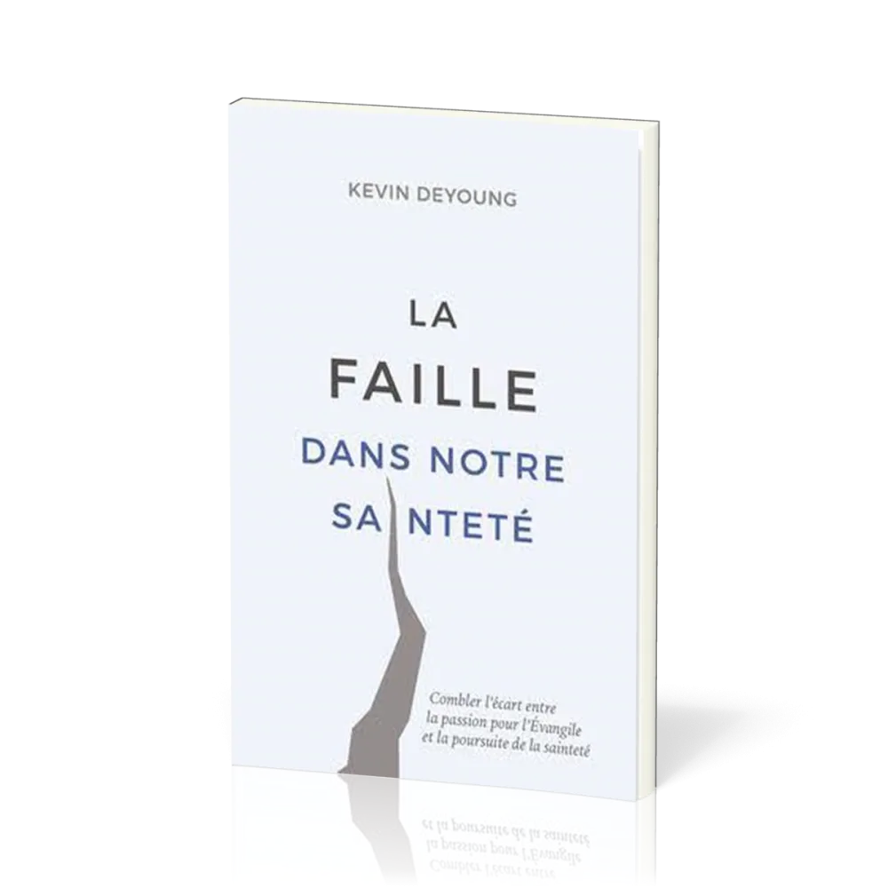 Faille dans notre sainteté (La) - Combler l'écart entre la passion pour l'Évangile et la...
