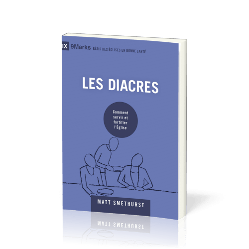 Diacres (Les) - Comment servir et fortifier l’Église [coll. 9Marks - Bâtir des Églises en bonne...