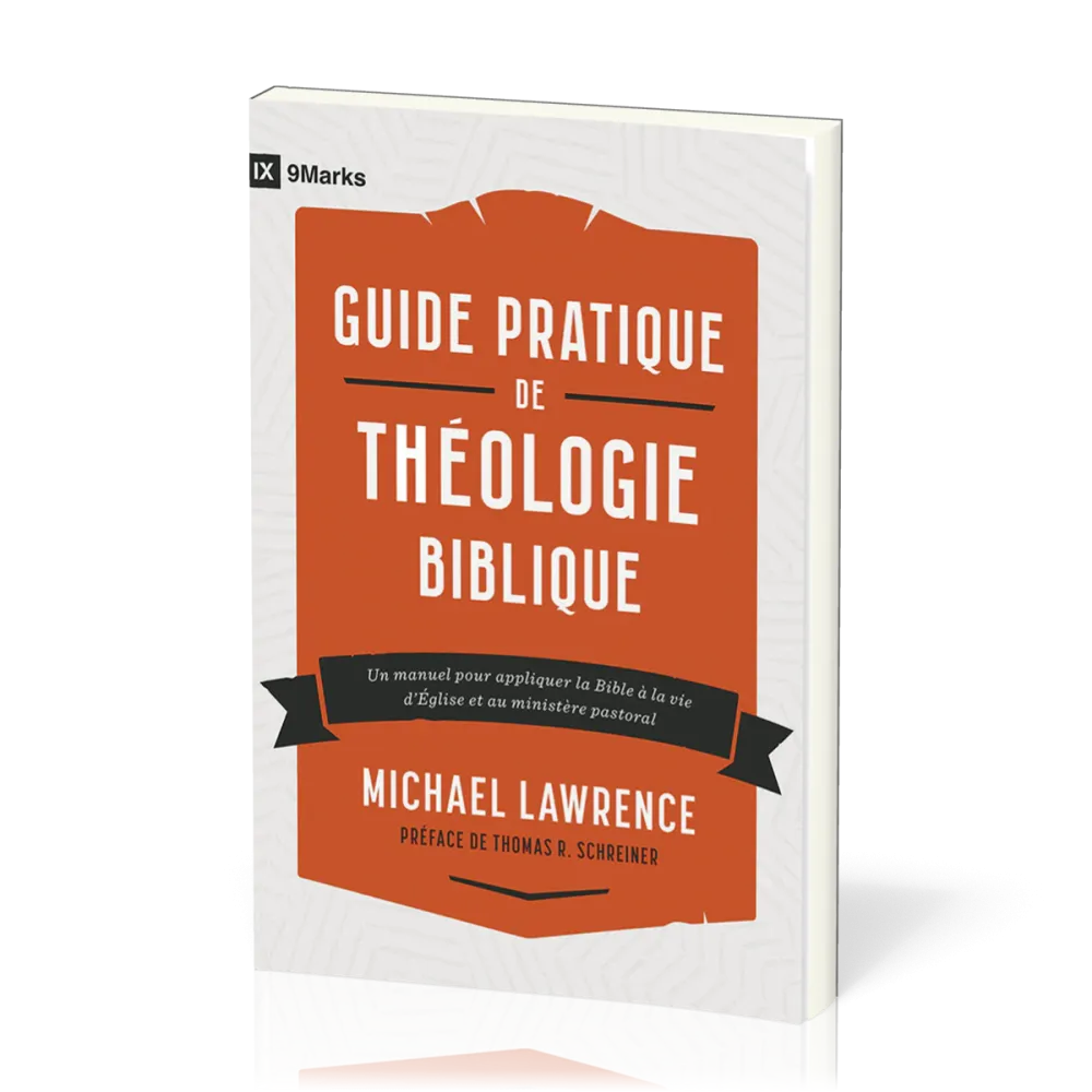 Guide pratique de théologie biblique - Un manuel pour appliquer la Bible à la vie d'Église et au...